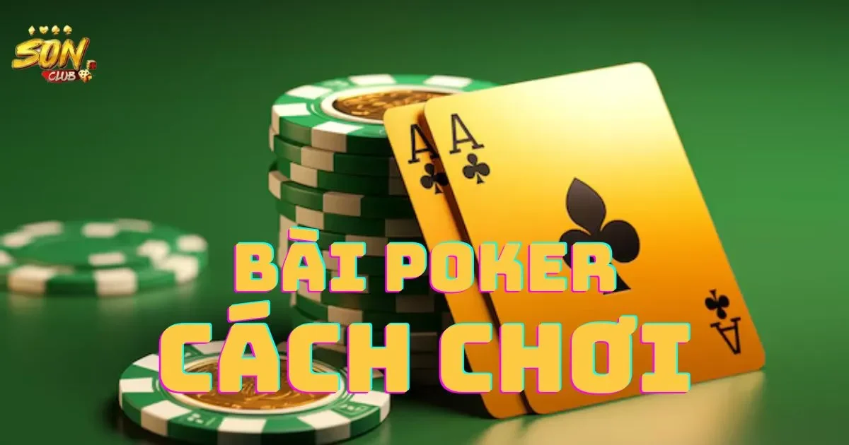 Hướng Dẫn Chơi Bài Poker Cơ Bản
