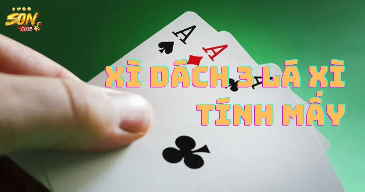 Cách Tính Điểm Trong Xì Dách 3 Lá Xì Tính Mấy