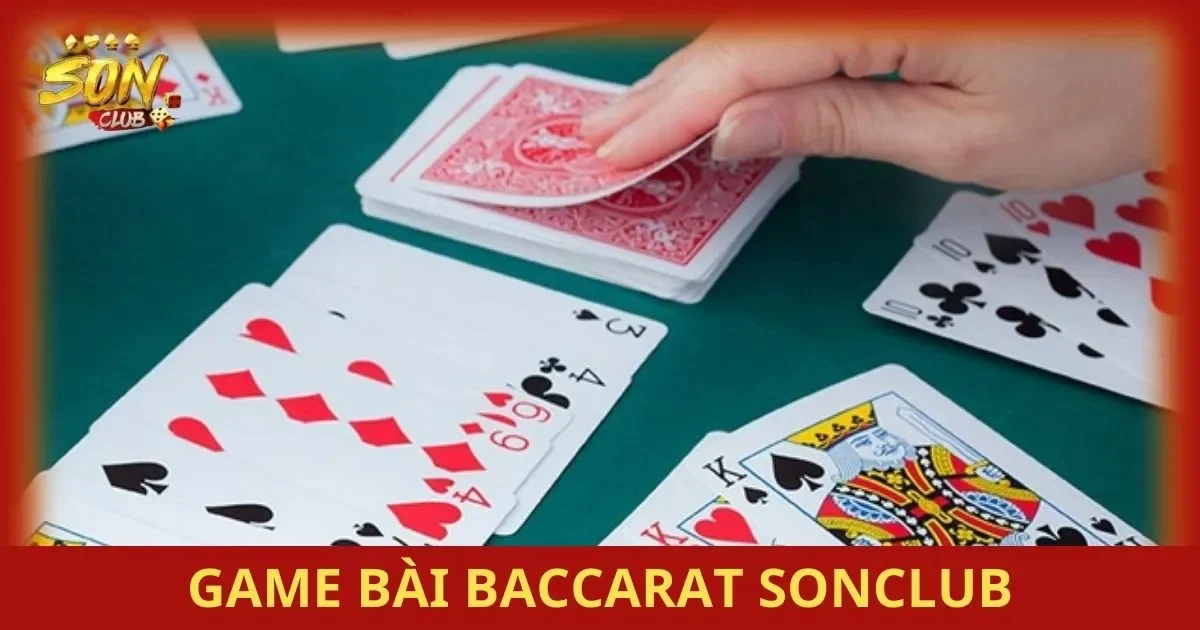 Trải Nghiệm Game Bài Baccarat Đẳng Cấp Tại SONCLUB