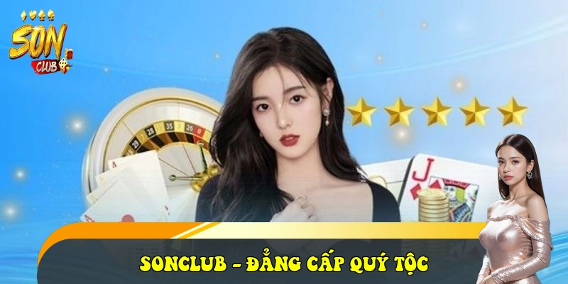 SonClub sonclub.ltd ⭐️ Link Cổng Game Bài SonClub Đẳng Cấp 2026 30 SONCLUB - đẳng cấp quý tộc